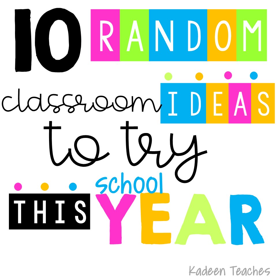 10 Random Ideas to Try This School Year.
